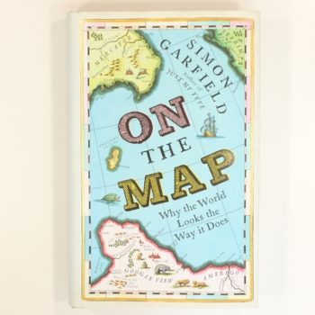 On The Map: Why the world looks the way it does
