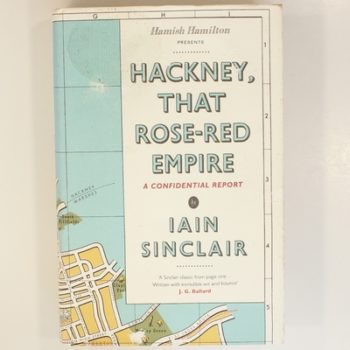 Hackney, That Rose-Red Empire: A Confidential Report