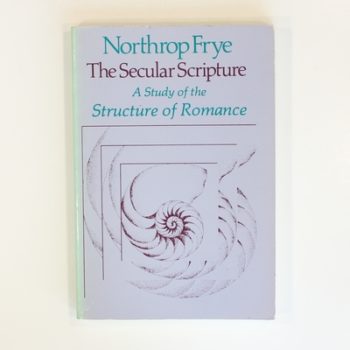 The Secular Scripture: A Study of the Structure of Romance: 34 (The Charles Eliot Norton Lectures)