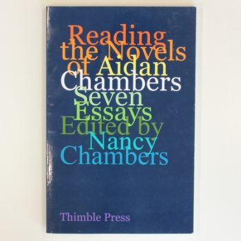 Reading the Novels of Aidan Chambers: Seven Essays