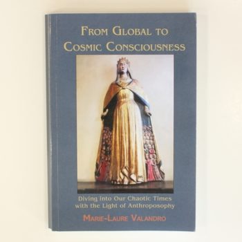 From Global to Cosmic Consciousness: Diving into Our Chaotic times with the Light of Anthroposophy