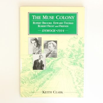 The Muse Colony: Rupert Brooke, Edward Thomas, Robert Frost and Friends at Dymock, 1914