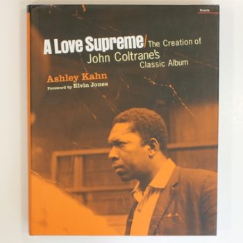 Love Supreme: the Making of John Coltrane's Classic Album: The Creation of John Coltrane's Classic Album