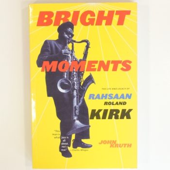 Bright Moments: The Life and Legacy of Rahsaan Roland Kirk