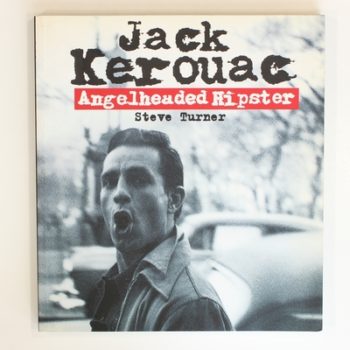 Angelheaded Hipster: Life of Jack Kerouac