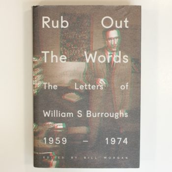 Rub Out the Words: The Letters of William S. Burroughs 1959-1974