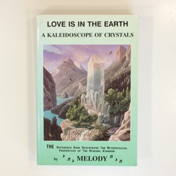 Love Is In The Earth: A Kaleidoscope Of Crystals