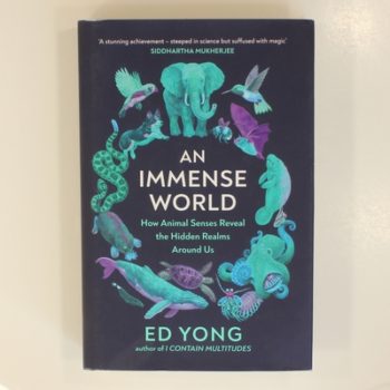 An Immense World: How Animal Senses Reveal the Hidden Realms Around Us (THE SUNDAY TIMES BESTSELLER)