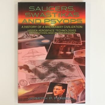 Saucers, Swastikas And Psyops: A History of A Breakaway Civilization: Hidden Aerospace Technologies and Psychological Operations