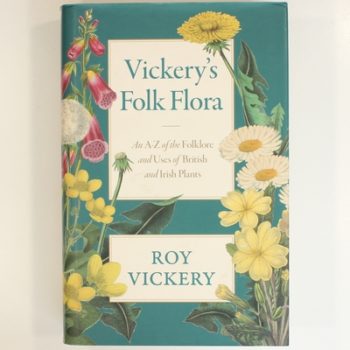 Vickery's Folk Flora: An A-Z of the Folklore and Uses of British and Irish Plants
