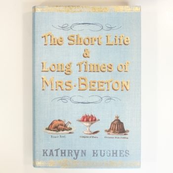 The Short Life & Long Times of Mrs Beeton