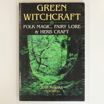 Green Witchcraft: Folk Magic, Fairy Lore & Herb Craft: 01 (Green Witchcraft Series)