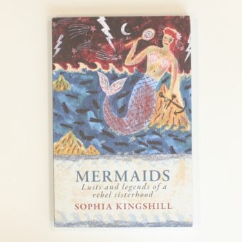 Mermaids: Lusts and Legends of a Rebel Sisterhood
