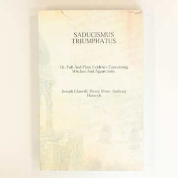Saducismus Triumphatus, or full and plain evidence concerning witches and apparitions 