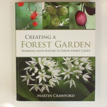 Creating a Forest Garden: Working with Nature to Grow Edible Crops