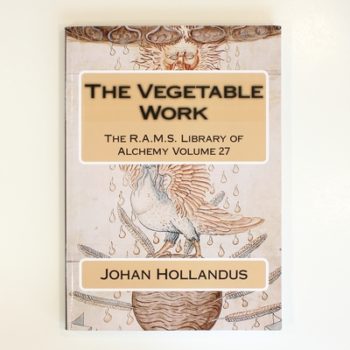 The Vegetable Work: Volume 27 (The R.A.M.S. Library of Alchemy)
