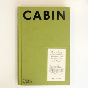 Cabin: How to Build a Retreat in the Wilderness and Learn to Live With Nature
