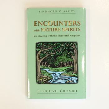 Encounters with Nature Spirits: Co-creating with the Elemental Kingdom (Findhorn Classics)