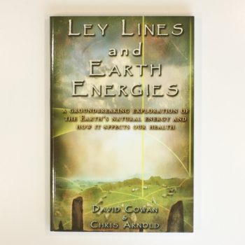 Ley Lines and Earth Energies: A Groundbreaking Exploration of the Earth's Natural Energy and How it Effects our Health