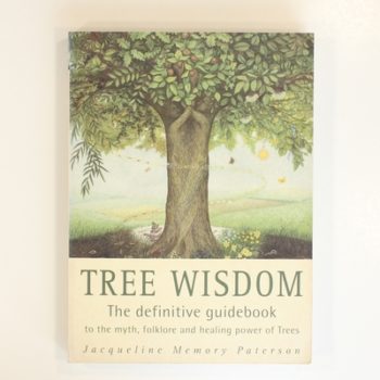 Tree Wisdom: The definitive guidebook to the myth, folklore and healing power of Trees
