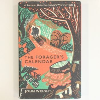 The Forager's Calendar: A Seasonal Guide to Nature’s Wild Harvests