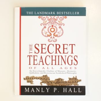 The Secret Teachings of All Ages: An Encyclopedic Outline of Masonic, Hermetic, Qabbalistic and Rosicrucian Symbolical Philosophy
