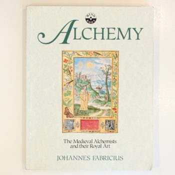 Alchemy: The Medieval Alchemists and their Royal Art