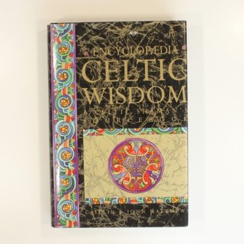 The Encyclopedia of Celtic Wisdom: Celtic Shaman's Sourcebook