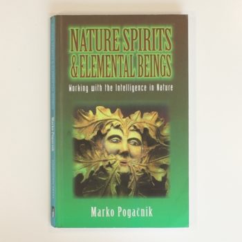 Nature Spirits and Elemental Beings: Working with the Intelligence in Nature