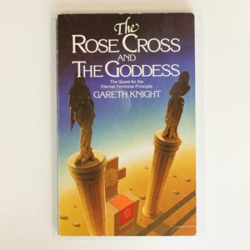 The Rose Cross and the Goddess: The Quest for the Eternal Feminine Principle