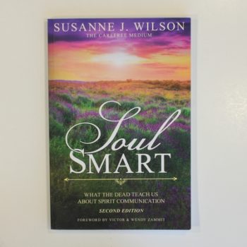 Soul Smart: What The Dead Teach Us About Spirit Communication
