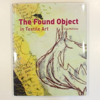 Found Object in Textile Art: Recycling and repurposing natural, printed and vintage objects