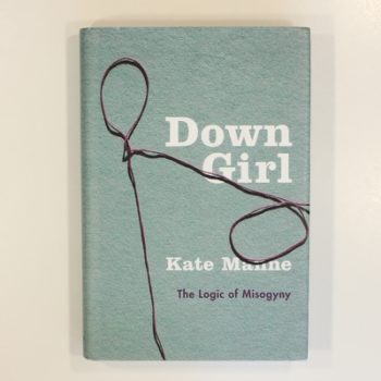 Down Girl: The Logic of Misogyny