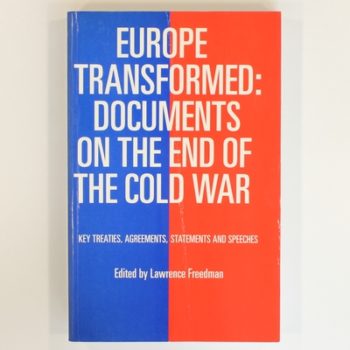 Europe Transformed: Documents on the End of the Cold War - Key Treaties, Agreements, Statements and Speeches