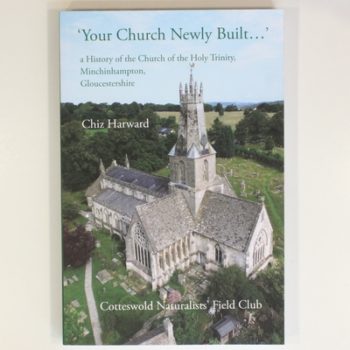 'Your Church Newly Built . . .': a History of the Church of the Holy Trinity, Minchinhampton, Gloucestershire